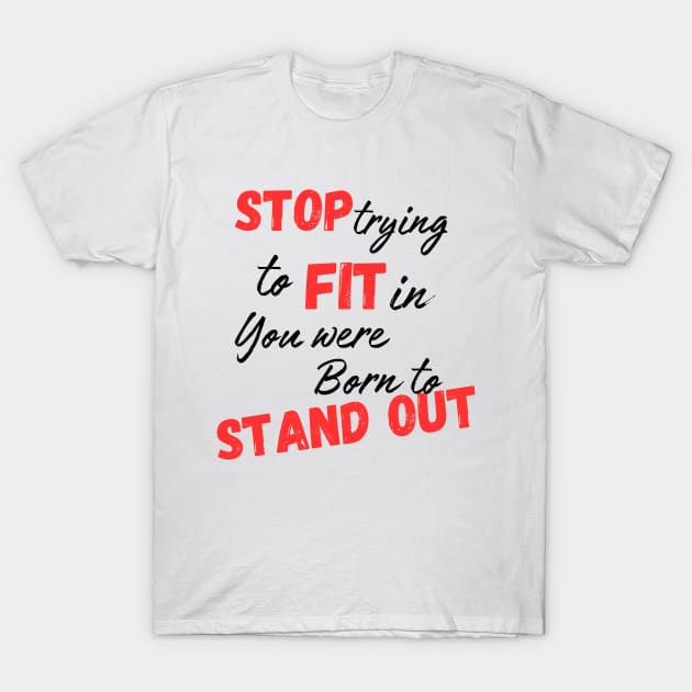 Stop trying to fit in, you were born to stand out T-Shirt by Aphro art design 